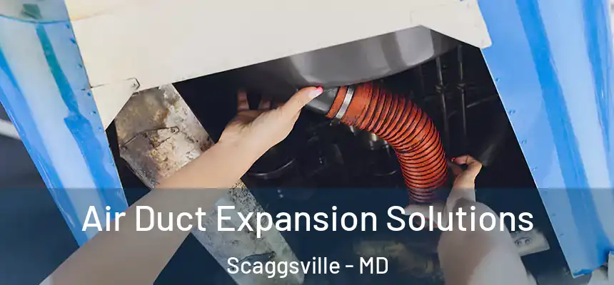  Air Duct Expansion Solutions Scaggsville - MD