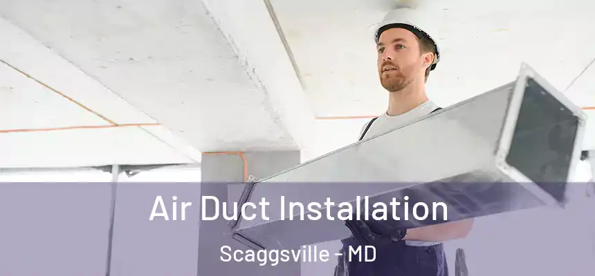  Air Duct Installation Scaggsville - MD