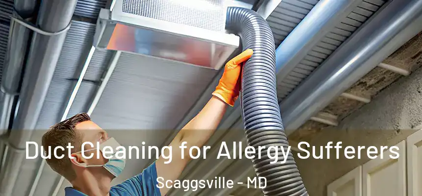  Duct Cleaning for Allergy Sufferers Scaggsville - MD