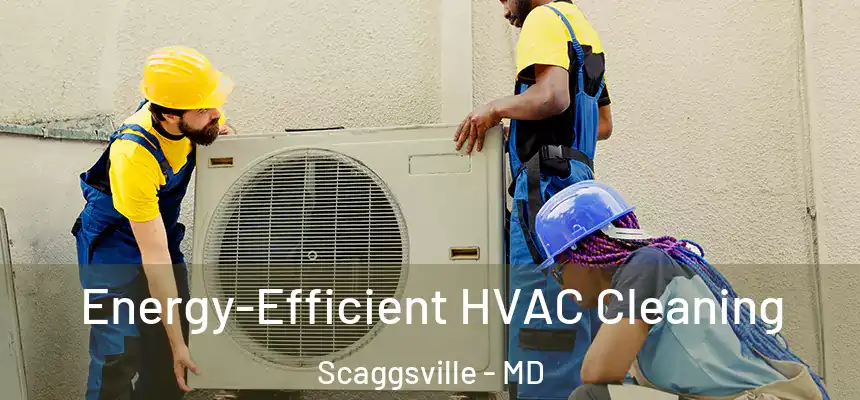 Energy-Efficient HVAC Cleaning Scaggsville - MD