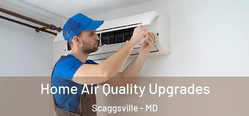  Home Air Quality Upgrades Scaggsville - MD